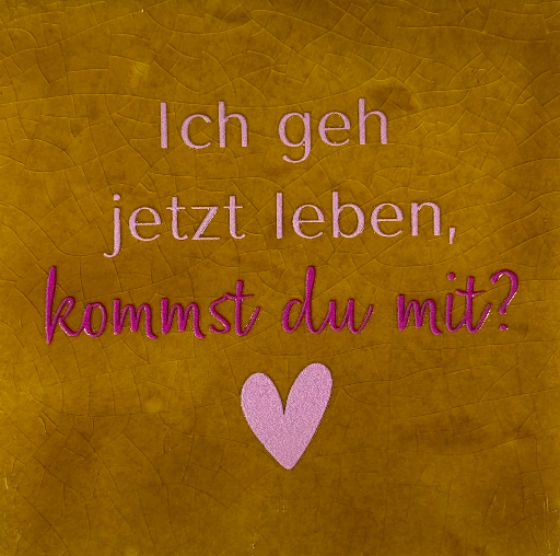 [D09.10.26172] Yett tiles - Fliese/Untersetzer - Ich geh jetzt leben, kommst du mit? - ocker/warmrosa/knallrosa